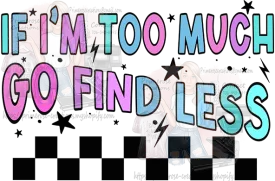 If I'm Too Much Go Find Less Checkered