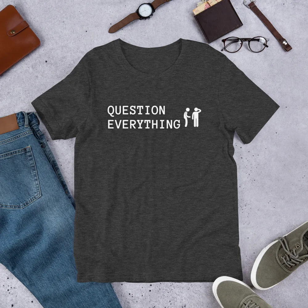 Question Everything Short-Sleeve Unisex T-Shirt
